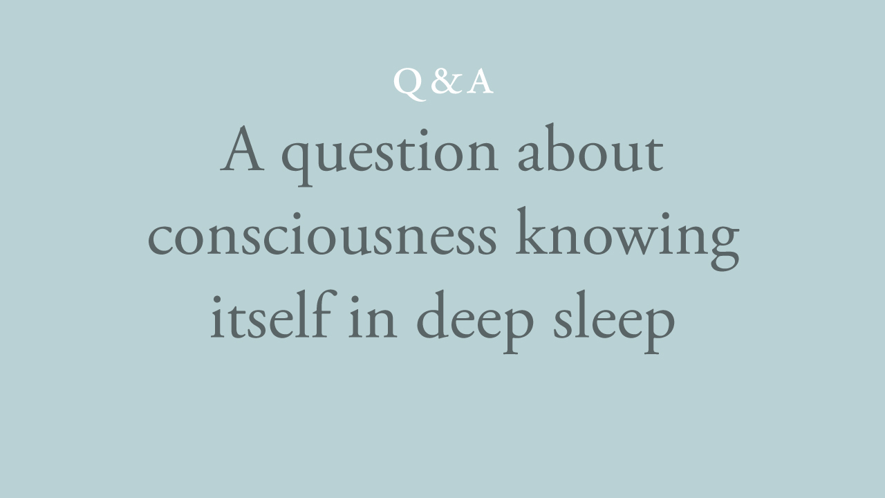 241-a-question-about-consciousness-knowing-itself-in-deep-sleep.jpg