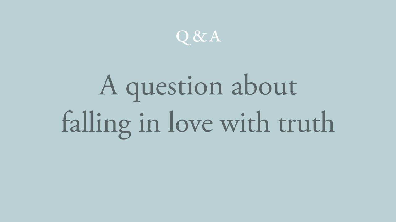 227-a-question-about-falling-in-love-with-truth.jpg